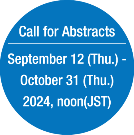 Call for Abstracts：September 12(Thu.) - Octobar 31(Thu.) 2024, noon(JST)